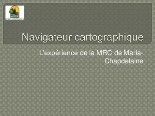 L’expérience de la MRC de Maria-
                    Chapdelaine
 