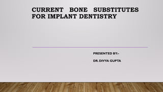 Comprehensive Overview of Bone Substitutes in Implant Dentistry | PPTX