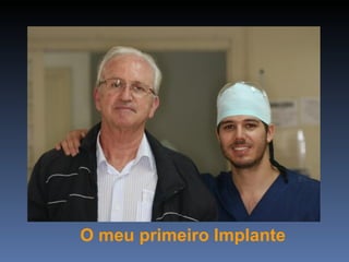O meu primeiro Implante
 