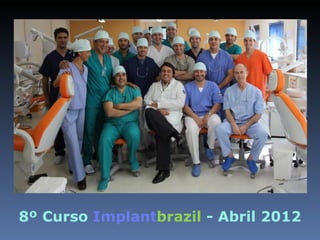 8º Curso Implantbrazil - Abril 2012
 