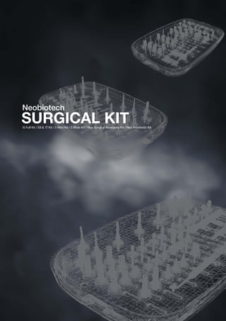 S-Mini
Implant System
IS Full Kit / EB  IT Kit / S-Mini Kit / S-Wide Kit / Neo Surgical Accessory Kit / Neo Prosthetic Kit
Neobiotech
SURGICAL KIT
 