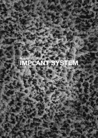 * Scale 1 : 1
IS Implant System / EB Implant System / IT Implant System / S-Mini / Surgical Kit
Neobiotech
IMPLANT SYSTEM
 