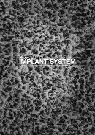 2
IS Implant System / EB Implant System / IT Implant System / S-Mini / Surgical Kit
Neobiotech
IMPLANT SYSTEM
 