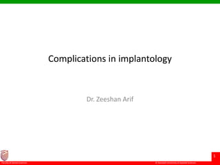 © Ramaiah University of Applied Sciences
1
Faculty of Dental Sciences
Complications in implantology
Dr. Zeeshan Arif
 