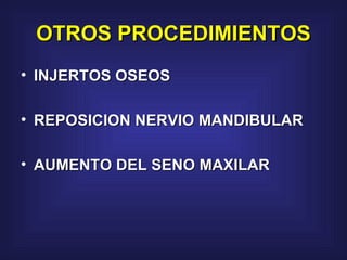 OTROS PROCEDIMIENTOS INJERTOS OSEOS REPOSICION NERVIO MANDIBULAR AUMENTO DEL SENO MAXILAR 