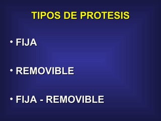 TIPOS DE PROTESIS FIJA REMOVIBLE FIJA - REMOVIBLE 