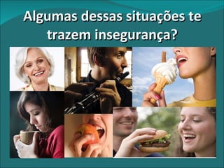 Algumas dessas situações te trazem insegurança? 