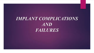 IMPLANT COMPLICATIONS
AND
FAILURES
 