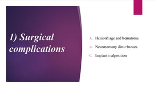 1) Surgical
complications
A. Hemorrhage and hematoma
B. Neurosensory disturbances
C. Implant malposition
 