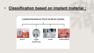 • Classification based on implant material :
 