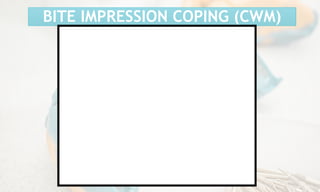 BITE IMPRESSION COPING (CWM)
 
