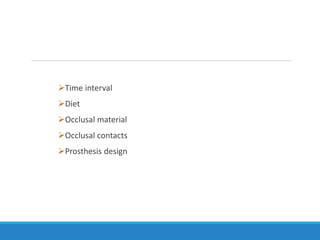 Time interval
Diet
Occlusal material
Occlusal contacts
Prosthesis design
 