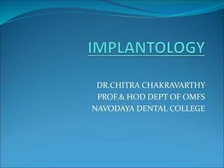DR.CHITRA CHAKRAVARTHY
PROF.& HOD DEPT OF OMFS
NAVODAYA DENTAL COLLEGE
 