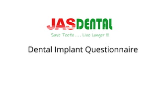 Dental Implant Questionnaire
 