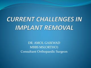 DR. AMOL GAIKWAD
MBBS MS(ORTHO)
Consultant Orthopaedic Surgeon
 