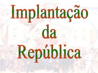 Implantação  da  República 