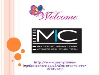 http://www.marylebone-
implantcentre.co.uk/dentures-vs-over-
dentures/
 