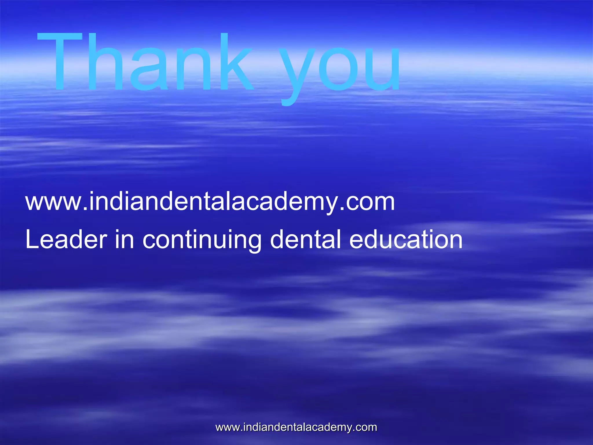 Thank you
www.indiandentalacademy.com
Leader in continuing dental education

www.indiandentalacademy.com

 