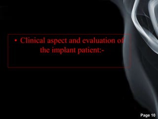 Page 10
• Clinical aspect and evaluation of
the implant patient:-
 