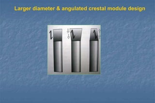 Larger diameter & angulated crestal module design
 