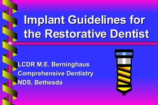 Implant Guidelines for the Restorative Dentist LCDR M.E. Berninghaus Comprehensive Dentistry NDS, Bethesda 