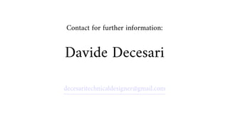 Contact for further information:
Davide Decesari
decesaritechnicaldesigner@gmail.com
 