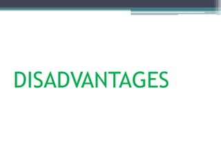 DISADVANTAGES
 