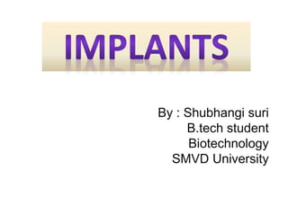 By : Shubhangi suri
B.tech student
Biotechnology
SMVD University
 