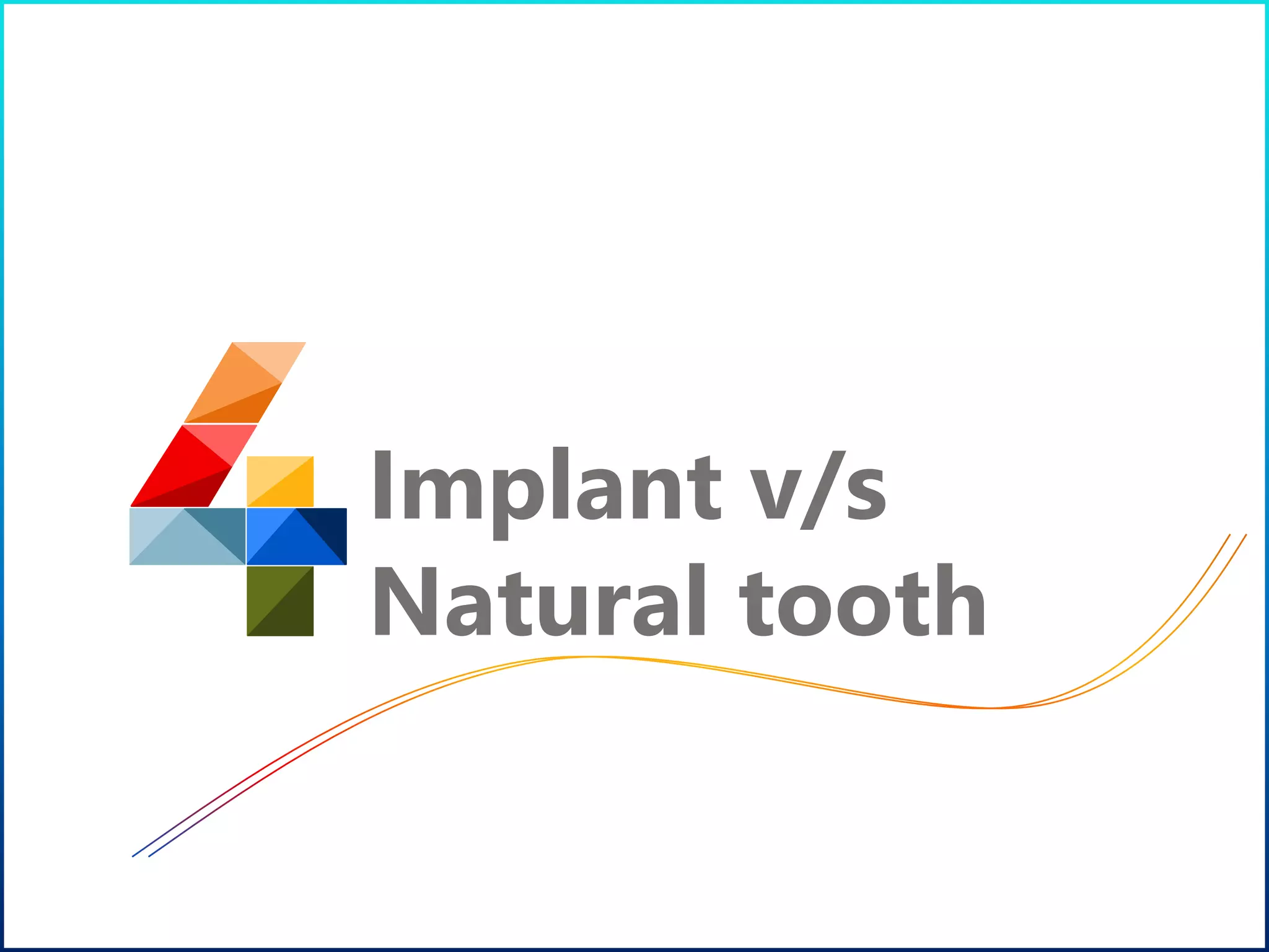 Implant v/s
Natural tooth
 