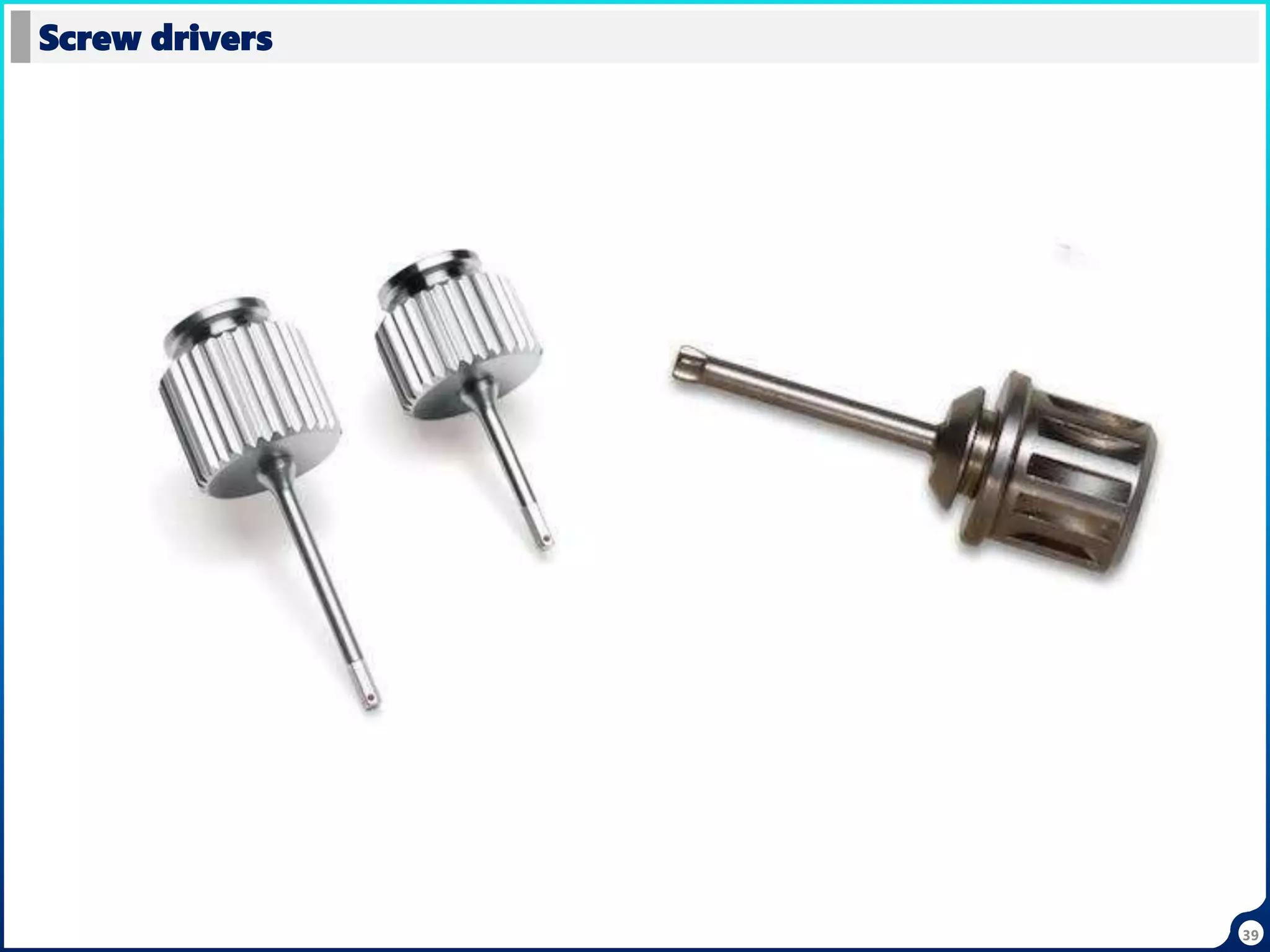 39
Screw drivers
 