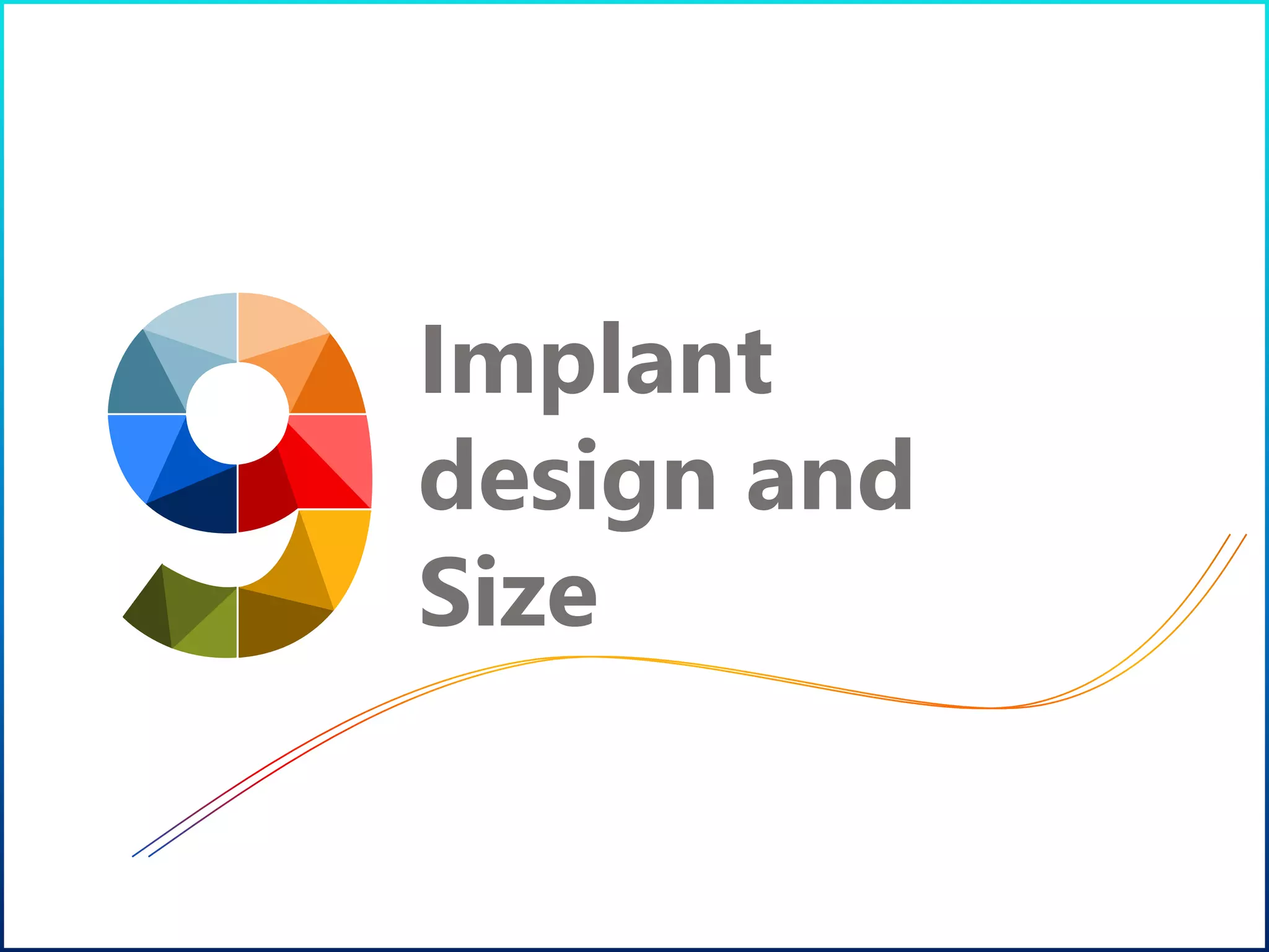Implant
design and
Size
 