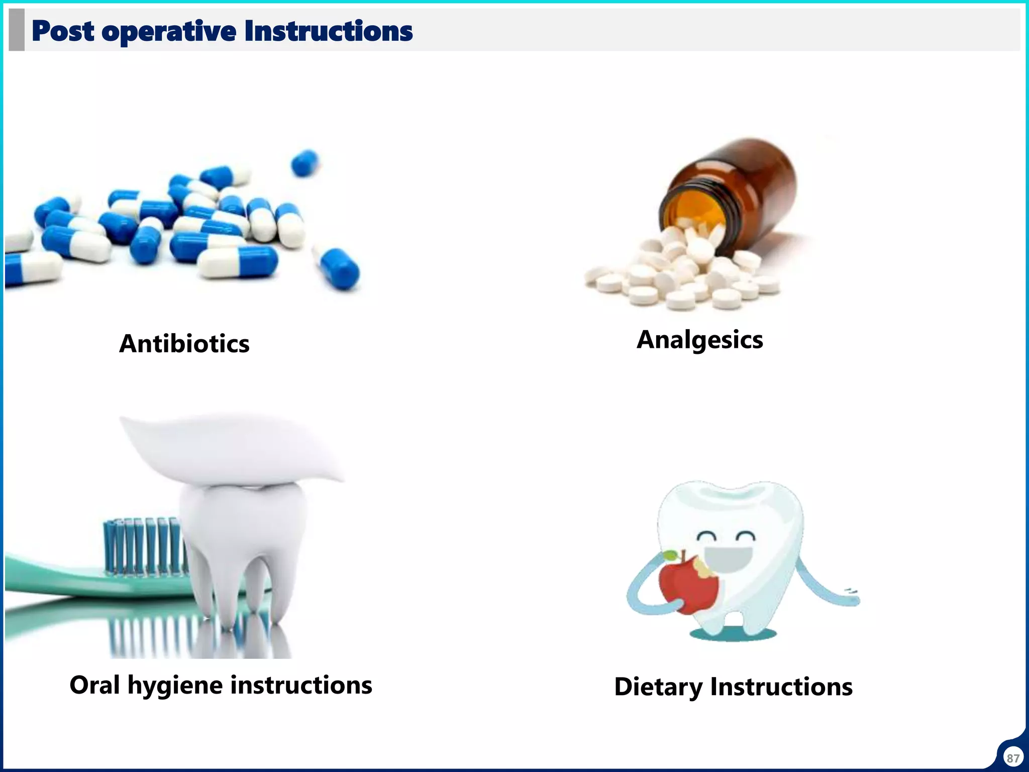 87
Post operative Instructions
Dietary Instructions
Antibiotics Analgesics
Oral hygiene instructions
 