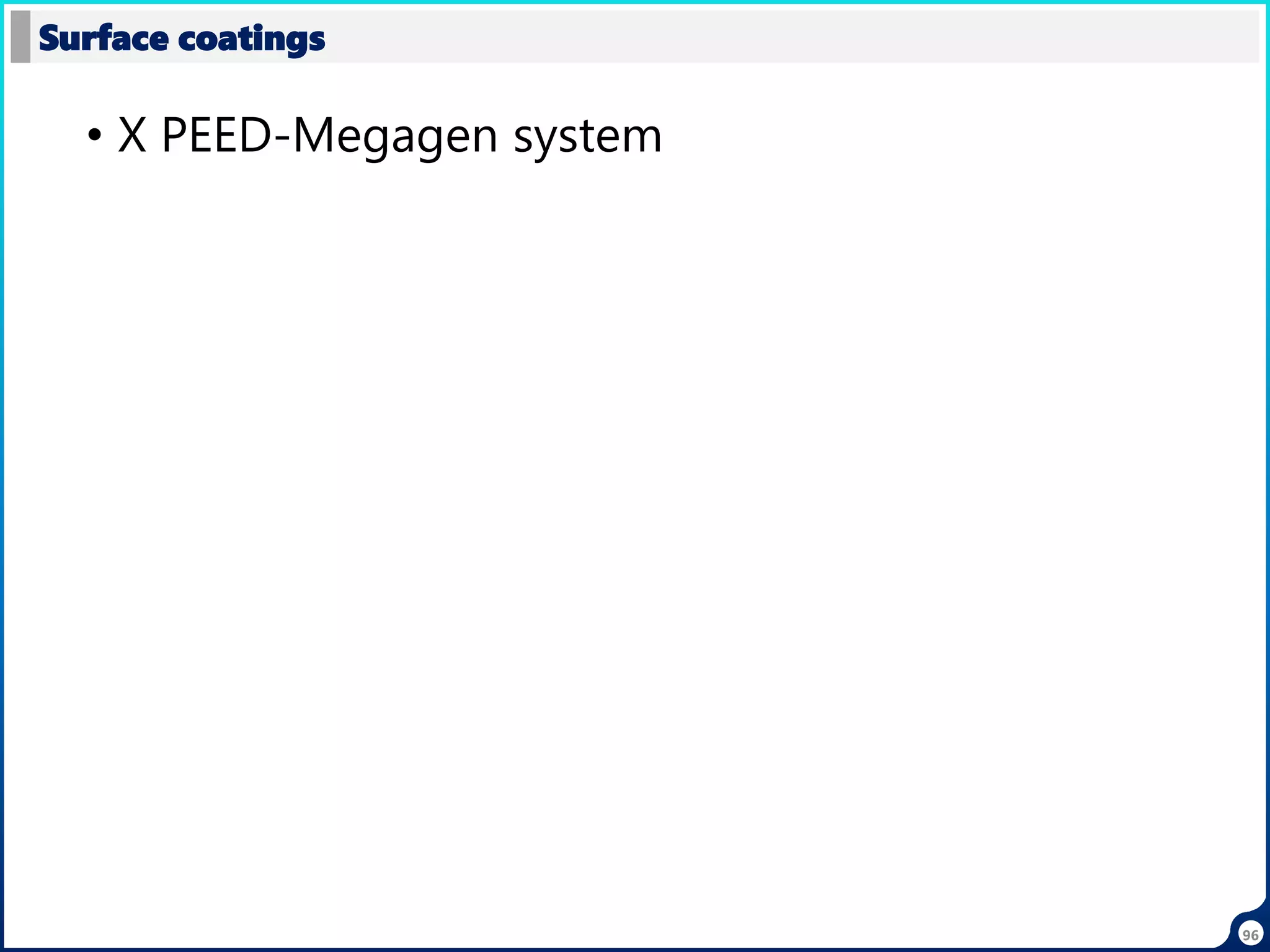 • X PEED-Megagen system
Surface coatings
96
 