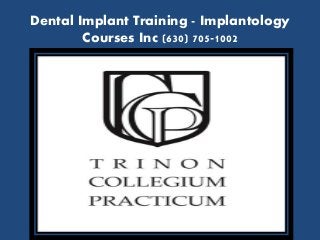 Dental Implant Training - Implantology
Courses Inc (630) 705-1002
 