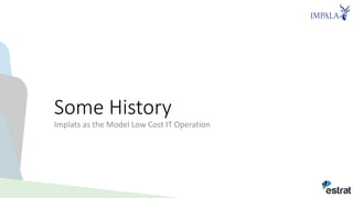 Some History
Implats as the Model Low Cost IT Operation
 