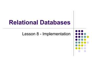 Relational Databases Lesson 8 - Implementation 