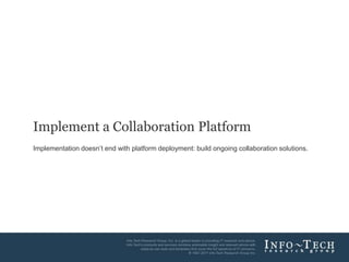 Implement a Collaboration Platform Implementation doesn’t end with platform deployment: build ongoing collaboration solutions. 