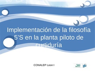 Implementación de la filosofía 5’S en la planta piloto de curtiduría CONALEP Leon I 