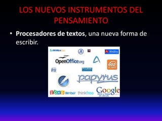 LOS NUEVOS INSTRUMENTOS DEL
PENSAMIENTO
• Procesadores de textos, una nueva forma de
escribir.
 