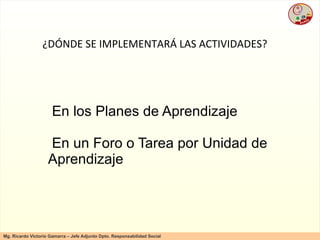 ¿DÓNDE SE IMPLEMENTARÁ LAS ACTIVIDADES? En los Planes de Aprendizaje 