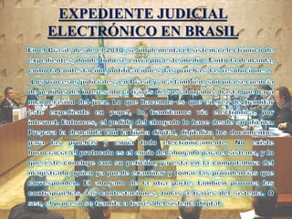 EXPEDIENTE JUDICIAL
ELECTRÓNICO EN BRASIL
 