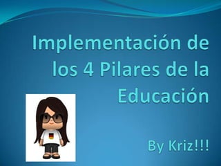 Implementación de los 4 Pilares de la EducaciónByKriz!!! 