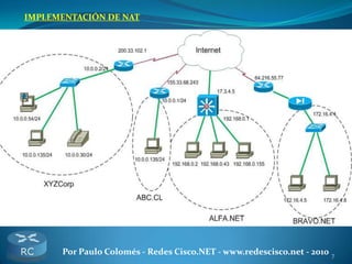 7Por Paulo Colomés - Redes Cisco.NET - www.redescisco.net - 2010
IMPLEMENTACIÓN DE NAT
 