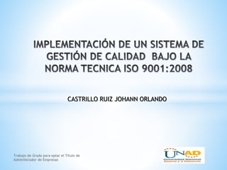 Trabajo de Grado para optar el Titulo de
Administrador de Empresas
CASTRILLO RUIZ JOHANN ORLANDO
 