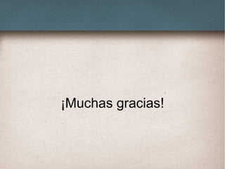 ¡Muchas gracias!
 