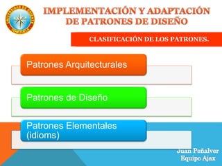 CLASIFICACIÓN DE LOS PATRONES.
Patrones Arquitecturales
Patrones de Diseño
Patrones Elementales
(idioms)
 