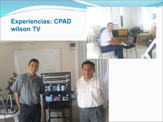 Experiencias: CPAD
wilson TV
 