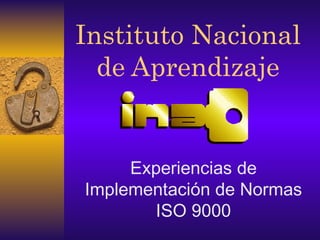Instituto Nacional de Aprendizaje Experiencias de Implementación de Normas ISO 9000 