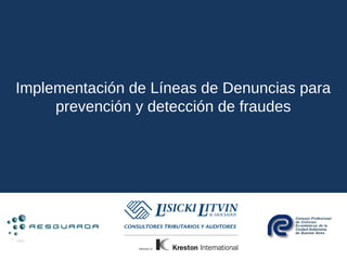 Implementación de Líneas de Denuncias para
     prevención y detección de fraudes
 