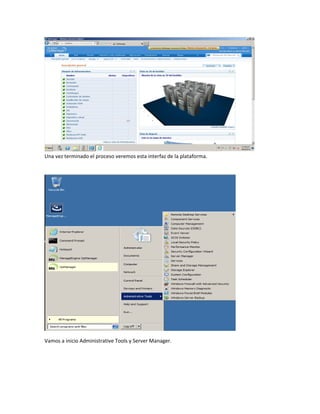 Una vez terminado el proceso veremos esta interfaz de la plataforma.
Vamos a inicio Administrative Tools y Server Manager.
 